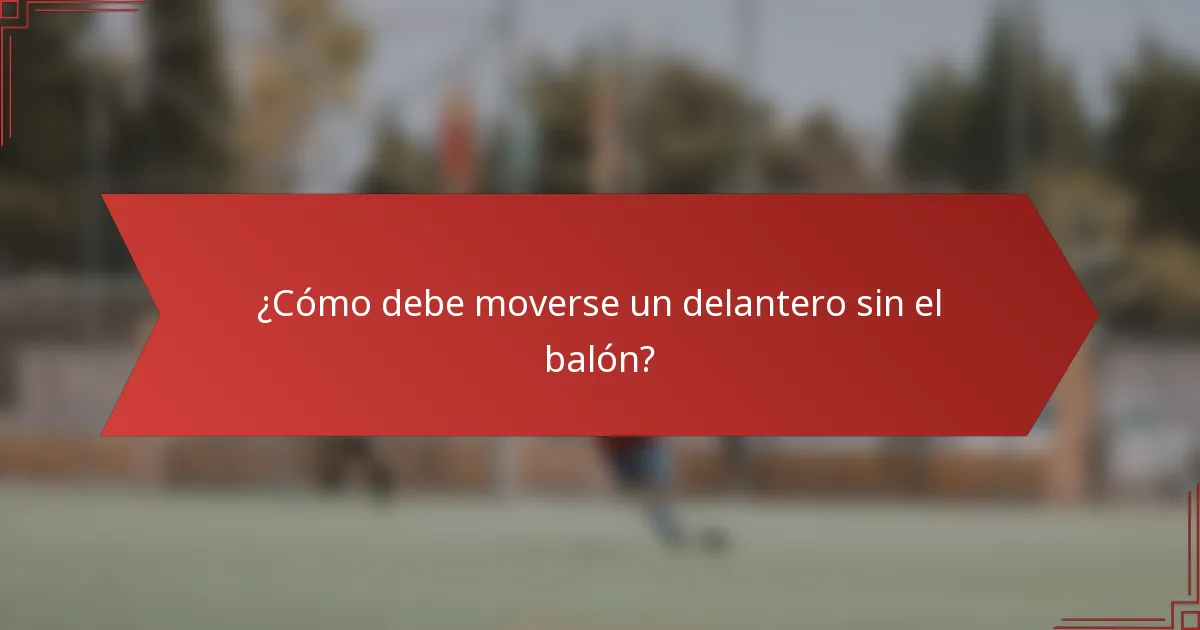 ¿Cómo debe moverse un delantero sin el balón?