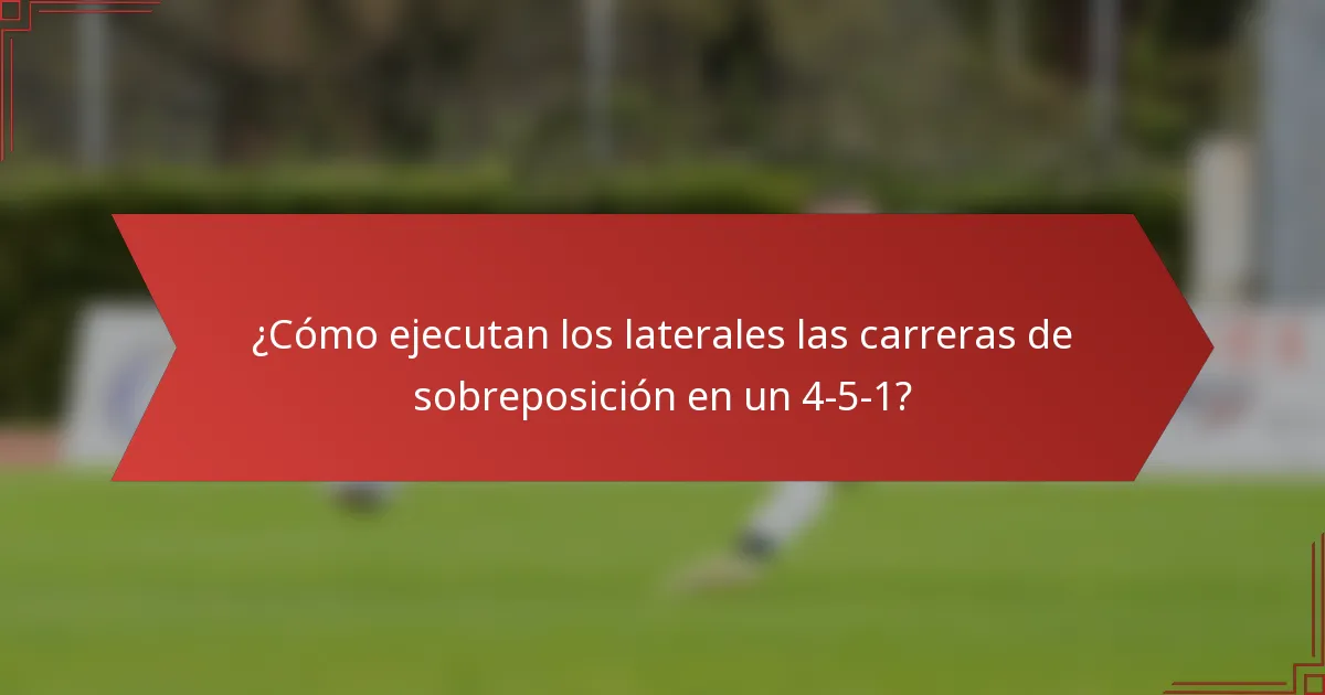 ¿Cómo ejecutan los laterales las carreras de sobreposición en un 4-5-1?