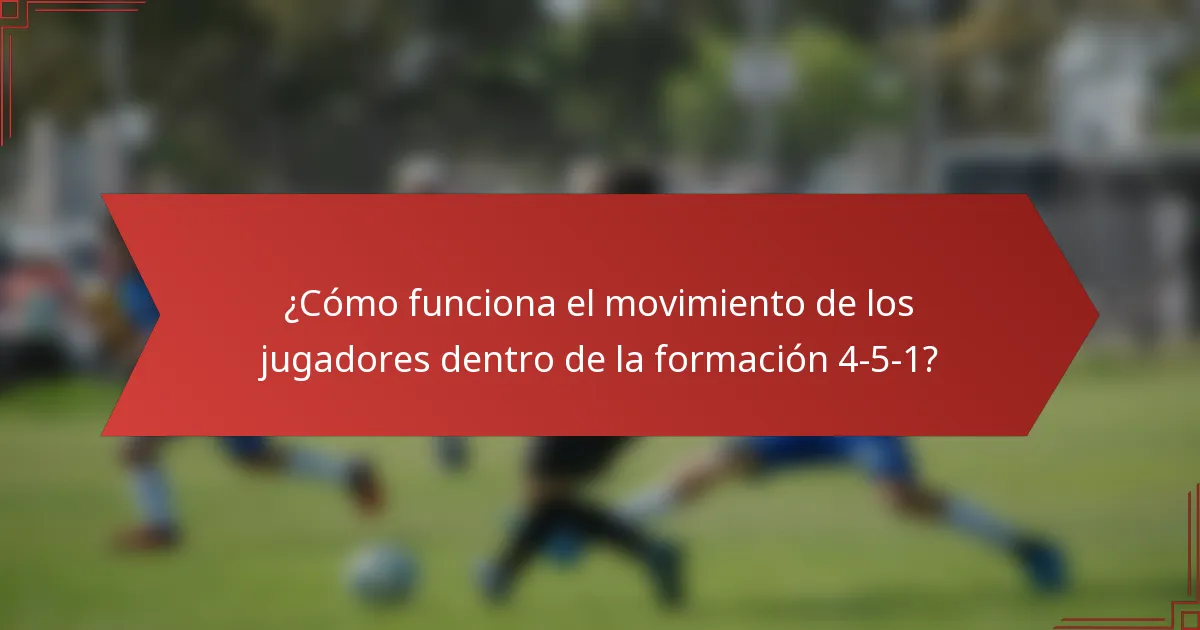¿Cómo funciona el movimiento de los jugadores dentro de la formación 4-5-1?