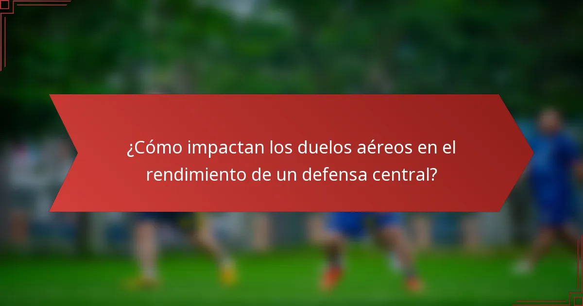 ¿Cómo impactan los duelos aéreos en el rendimiento de un defensa central?
