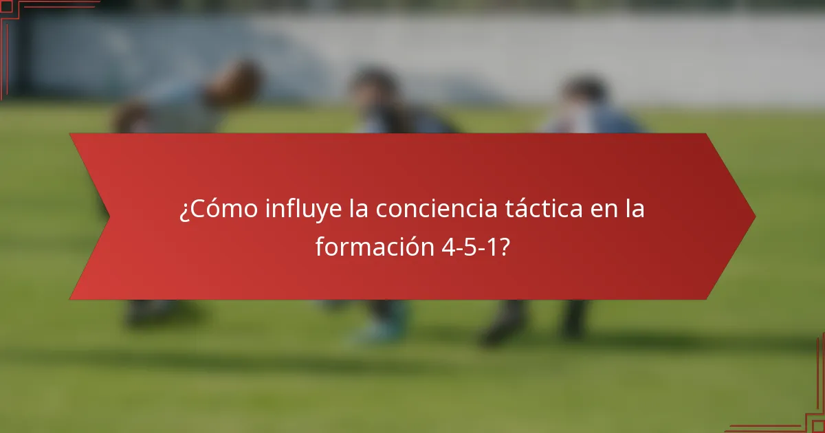 ¿Cómo influye la conciencia táctica en la formación 4-5-1?