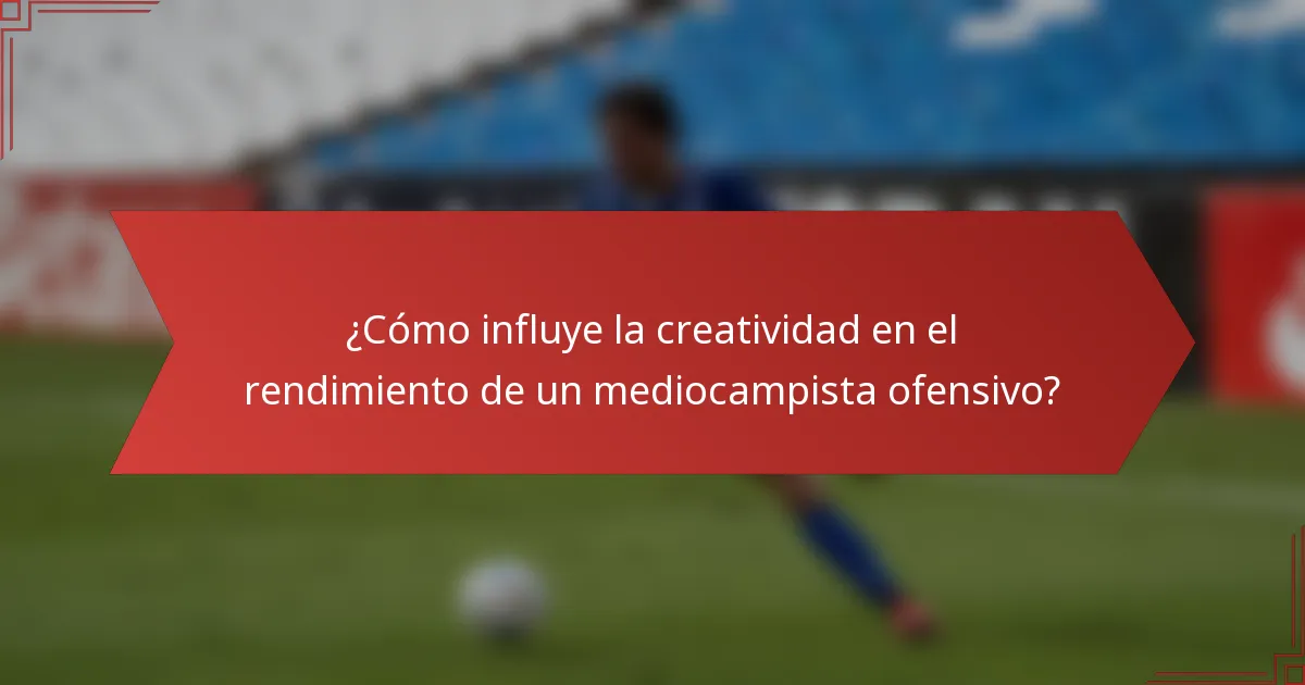 ¿Cómo influye la creatividad en el rendimiento de un mediocampista ofensivo?