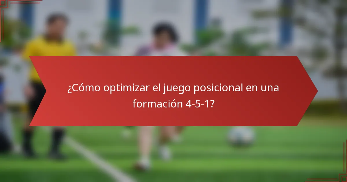 ¿Cómo optimizar el juego posicional en una formación 4-5-1?