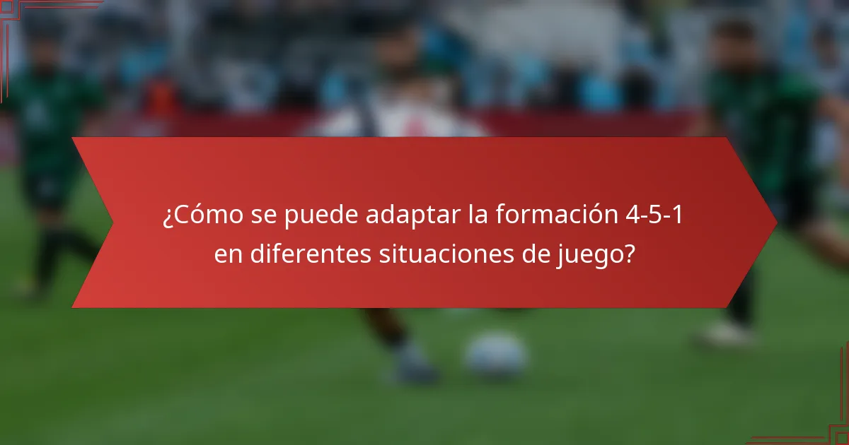 ¿Cómo se puede adaptar la formación 4-5-1 en diferentes situaciones de juego?