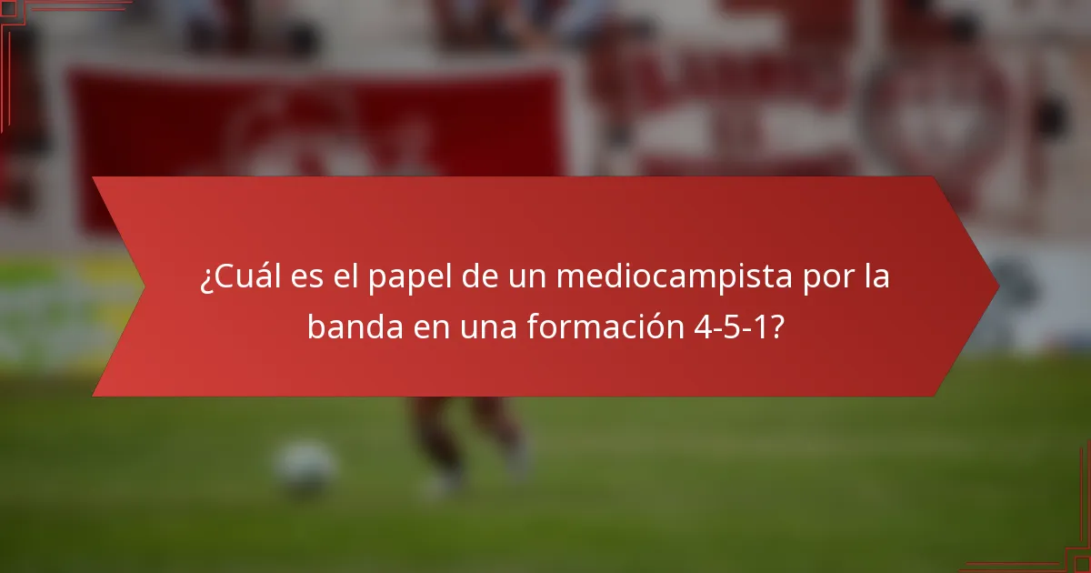¿Cuál es el papel de un mediocampista por la banda en una formación 4-5-1?