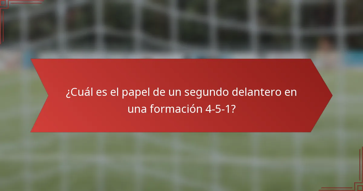 ¿Cuál es el papel de un segundo delantero en una formación 4-5-1?