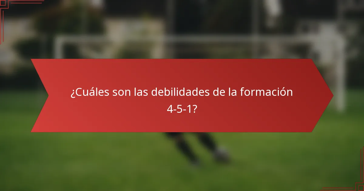¿Cuáles son las debilidades de la formación 4-5-1?