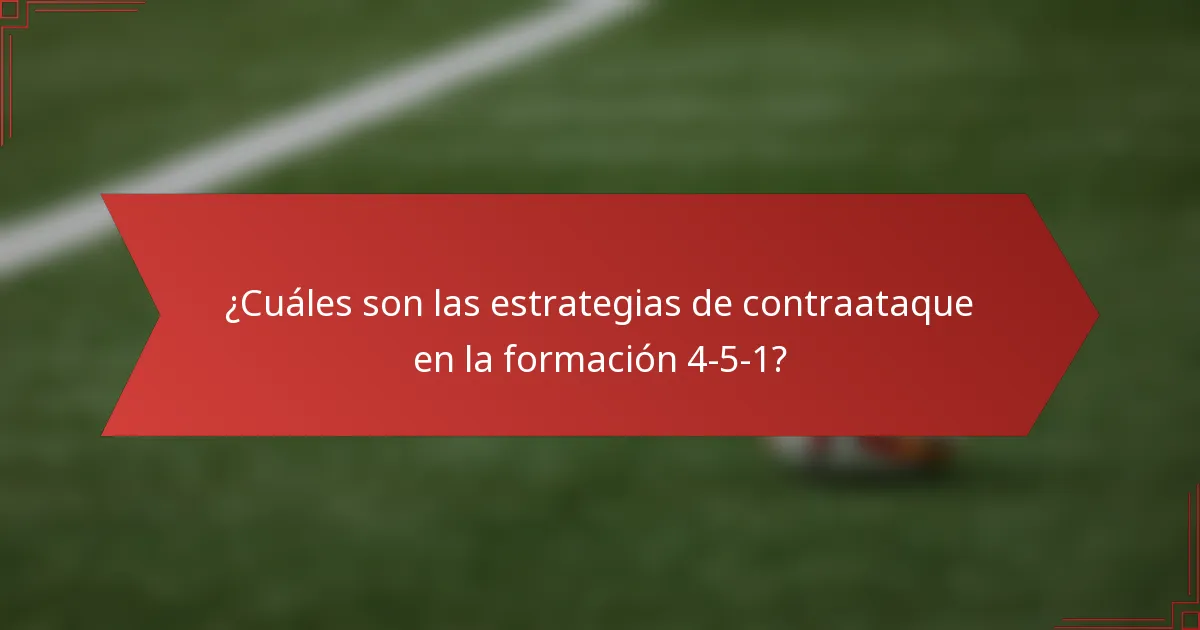 ¿Cuáles son las estrategias de contraataque en la formación 4-5-1?