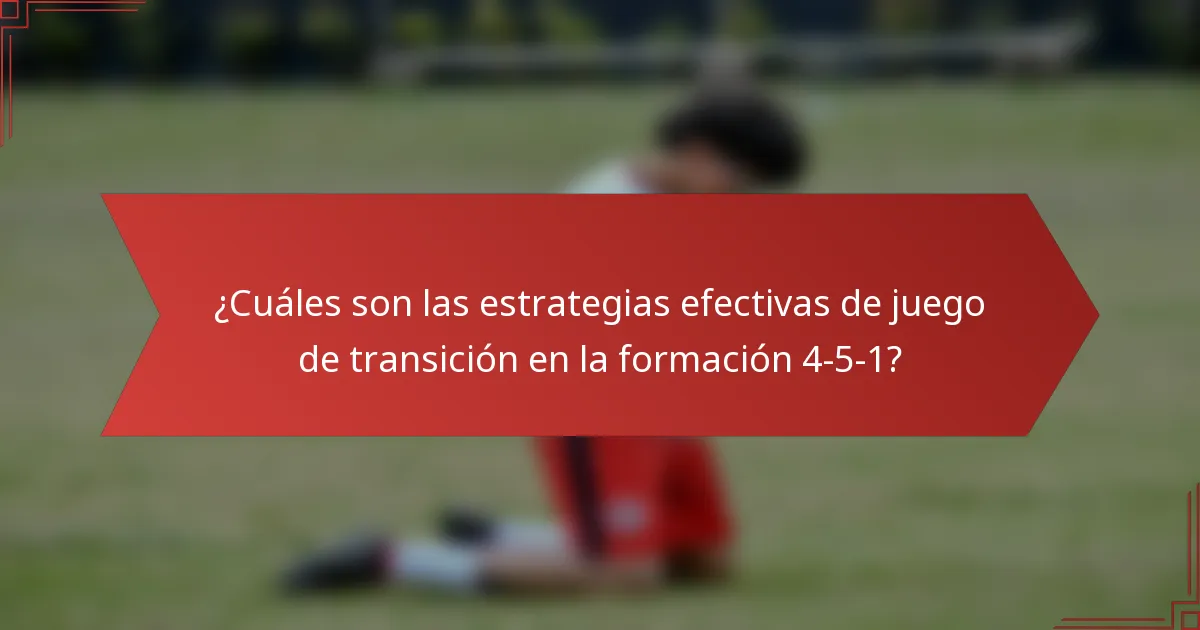 ¿Cuáles son las estrategias efectivas de juego de transición en la formación 4-5-1?