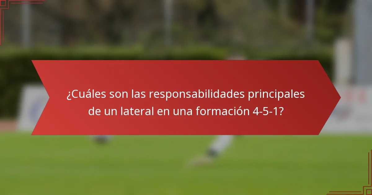 ¿Cuáles son las responsabilidades principales de un lateral en una formación 4-5-1?