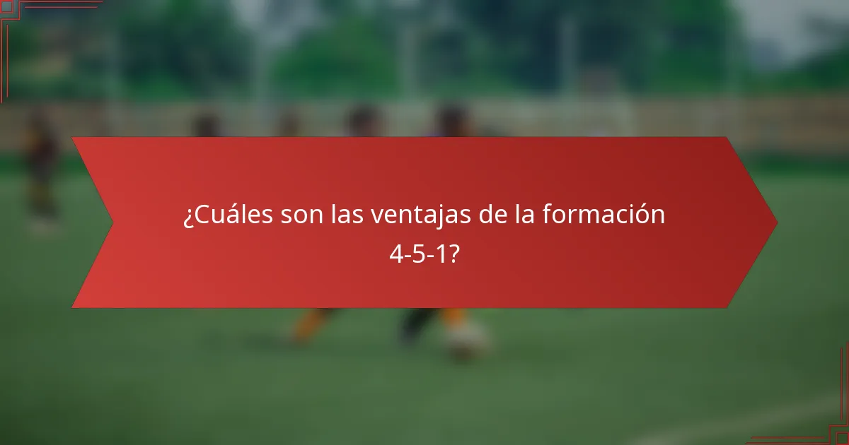 ¿Cuáles son las ventajas de la formación 4-5-1?