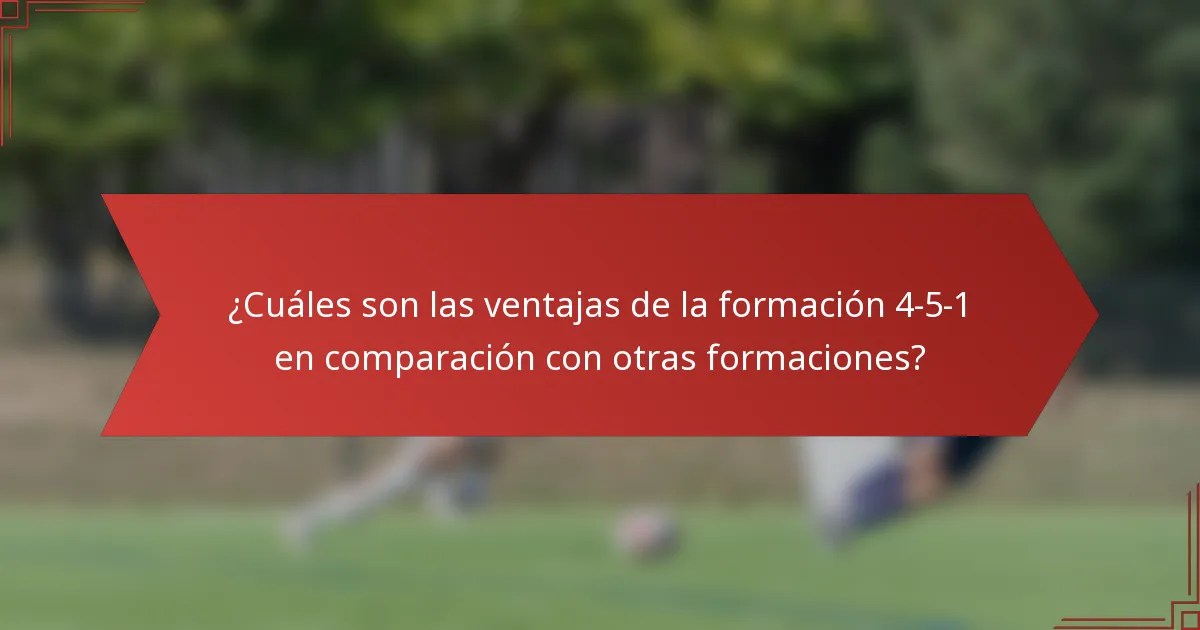 ¿Cuáles son las ventajas de la formación 4-5-1 en comparación con otras formaciones?
