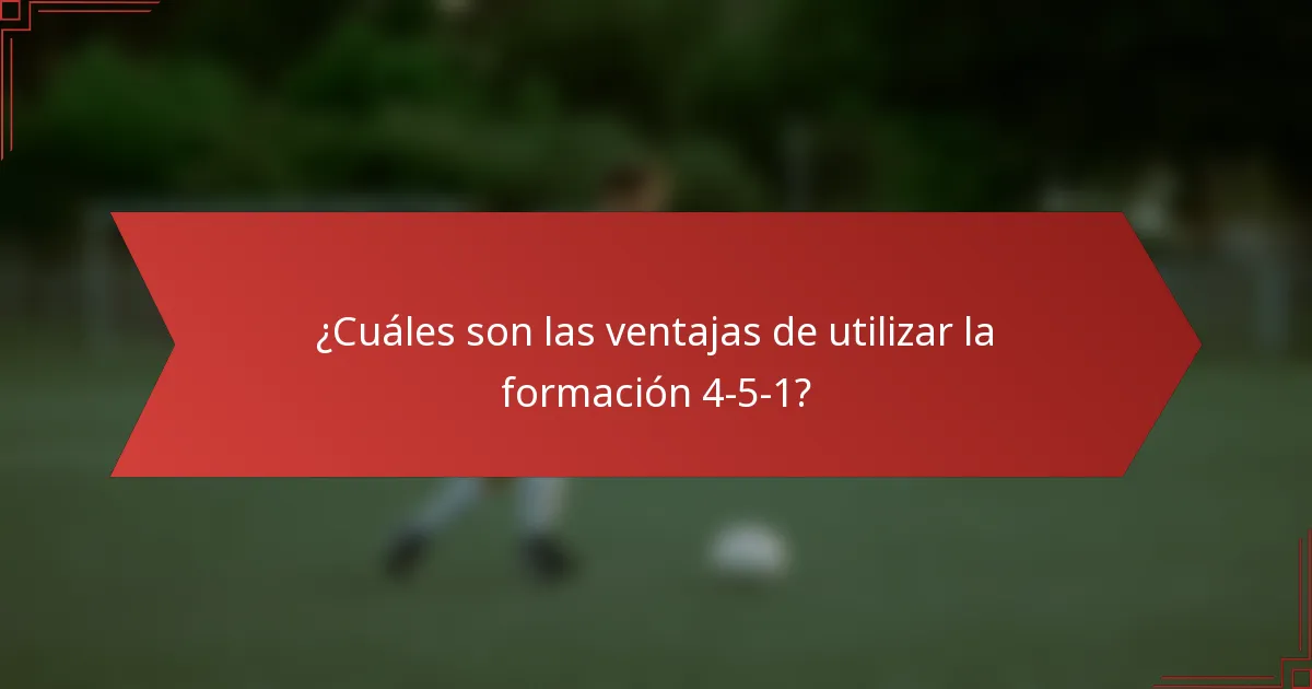 ¿Cuáles son las ventajas de utilizar la formación 4-5-1?