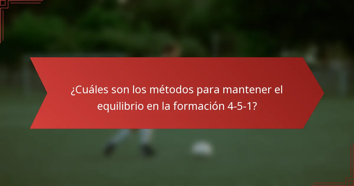 ¿Cuáles son los métodos para mantener el equilibrio en la formación 4-5-1?