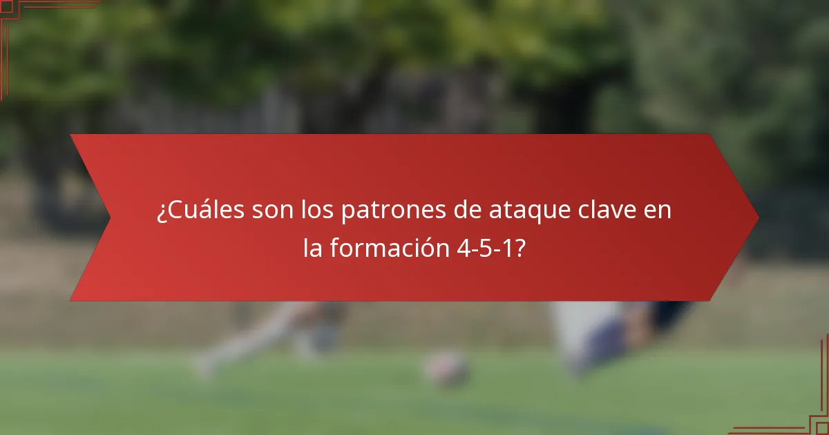 ¿Cuáles son los patrones de ataque clave en la formación 4-5-1?