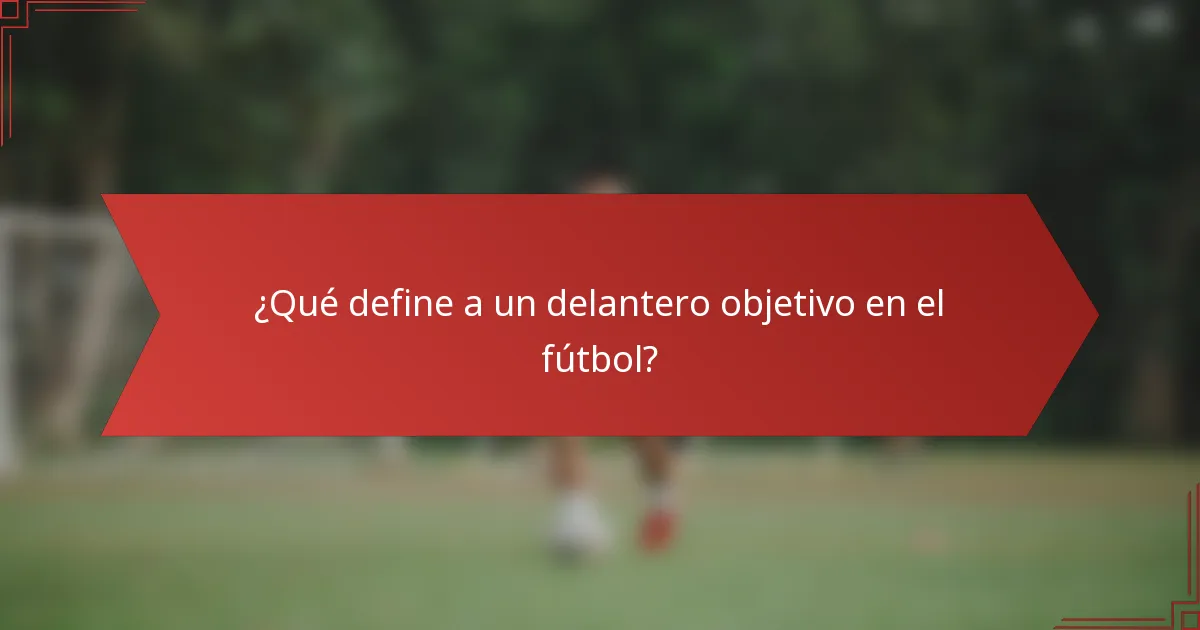 ¿Qué define a un delantero objetivo en el fútbol?