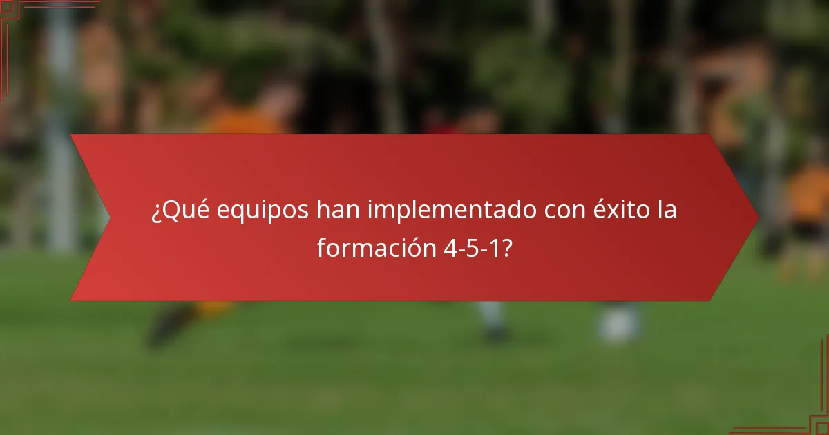 ¿Qué equipos han implementado con éxito la formación 4-5-1?