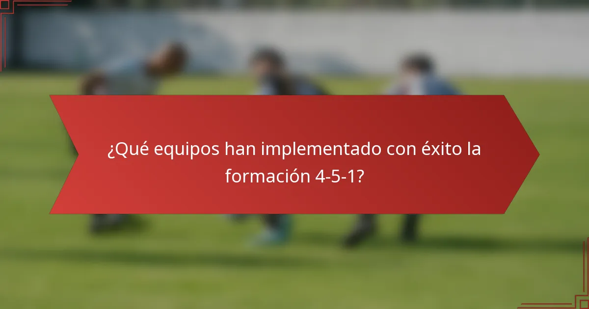 ¿Qué equipos han implementado con éxito la formación 4-5-1?