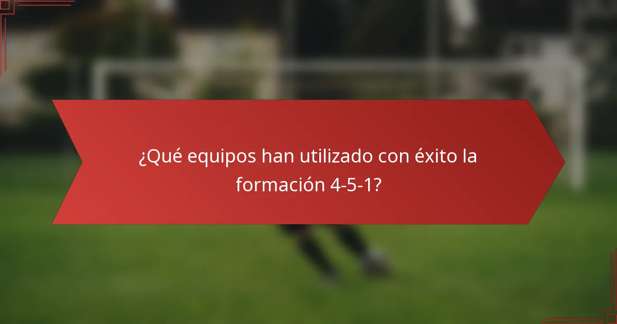 ¿Qué equipos han utilizado con éxito la formación 4-5-1?