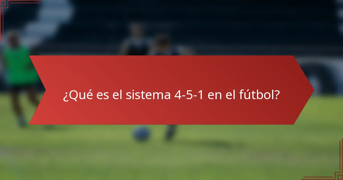 ¿Qué es el sistema 4-5-1 en el fútbol?
