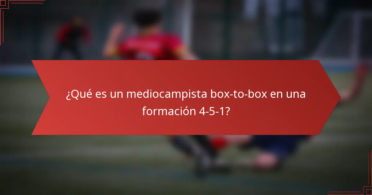 ¿Qué es un mediocampista box-to-box en una formación 4-5-1?