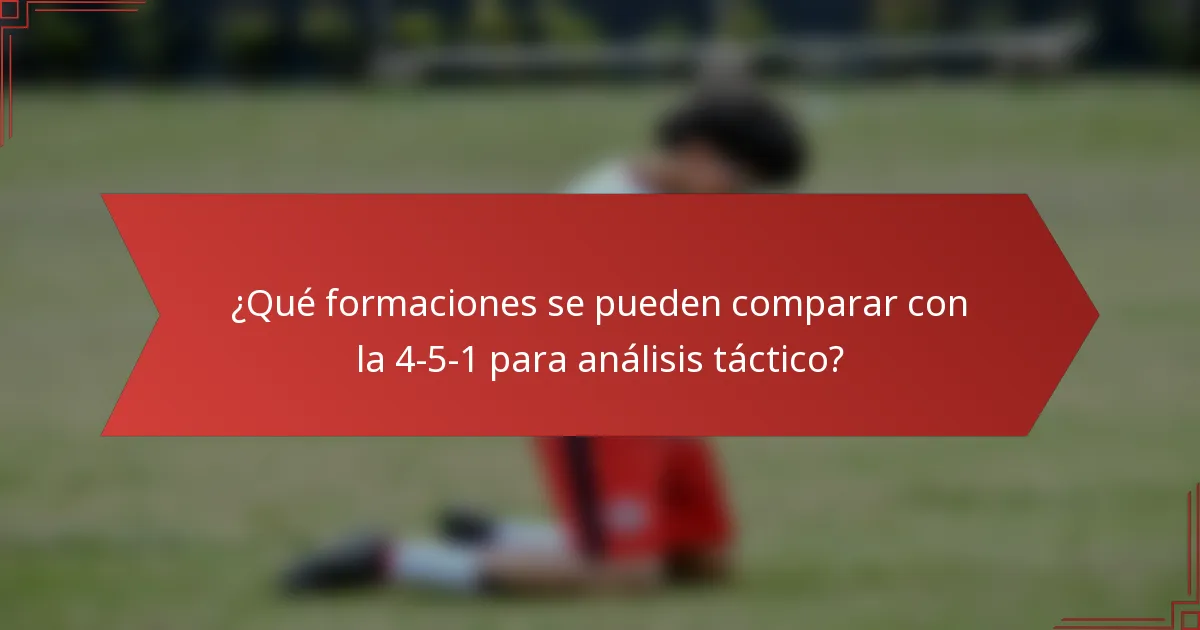 ¿Qué formaciones se pueden comparar con la 4-5-1 para análisis táctico?