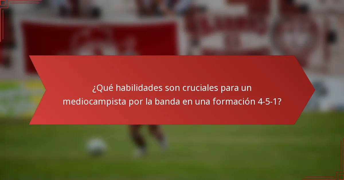 ¿Qué habilidades son cruciales para un mediocampista por la banda en una formación 4-5-1?