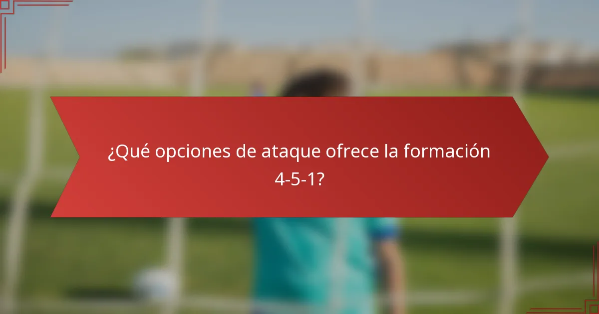¿Qué opciones de ataque ofrece la formación 4-5-1?